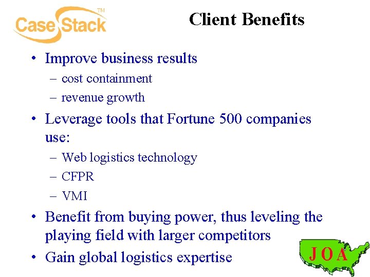 Client Benefits • Improve business results – cost containment – revenue growth • Leverage