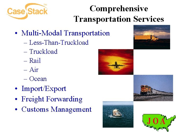 Comprehensive Transportation Services • Multi-Modal Transportation – Less-Than-Truckload – Rail – Air – Ocean