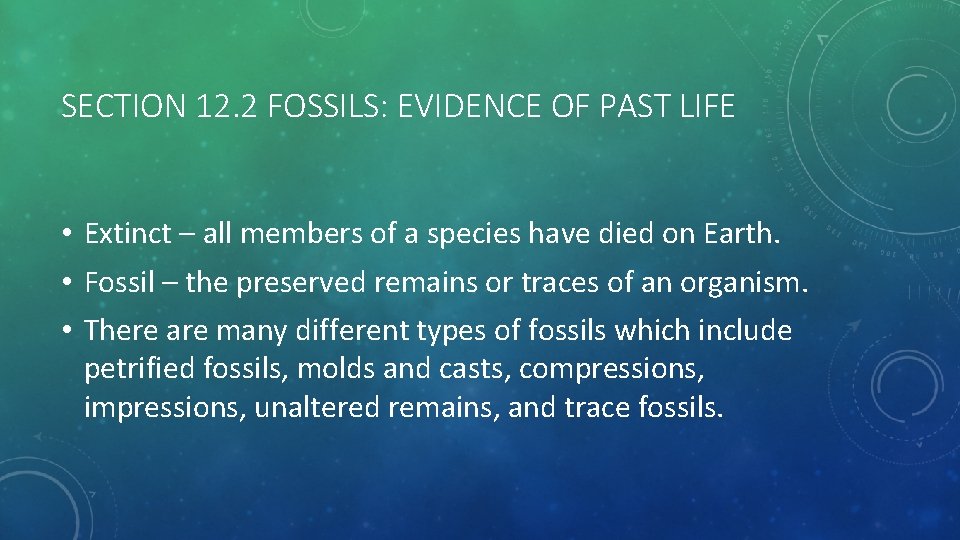 SECTION 12. 2 FOSSILS: EVIDENCE OF PAST LIFE • Extinct – all members of