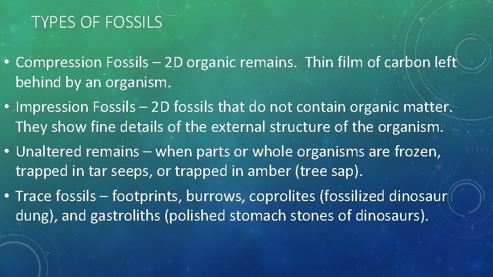 TYPES OF FOSSILS • Compression Fossils – 2 D organic remains. Thin film of