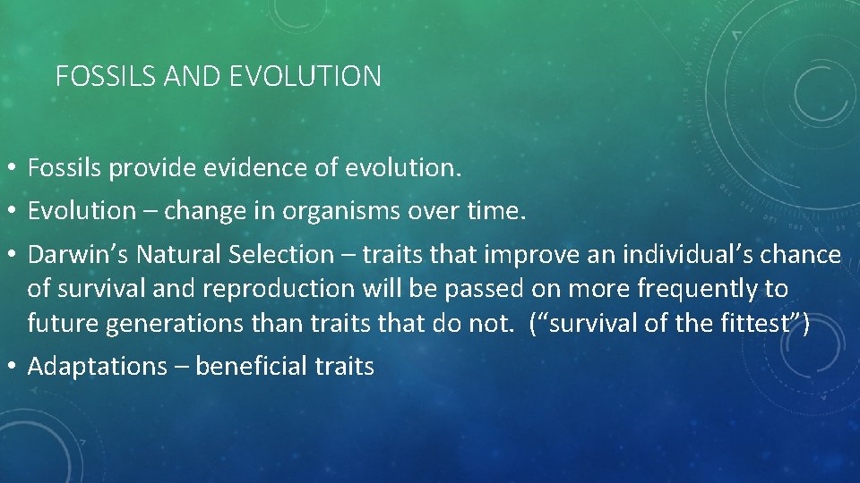 FOSSILS AND EVOLUTION • Fossils provide evidence of evolution. • Evolution – change in