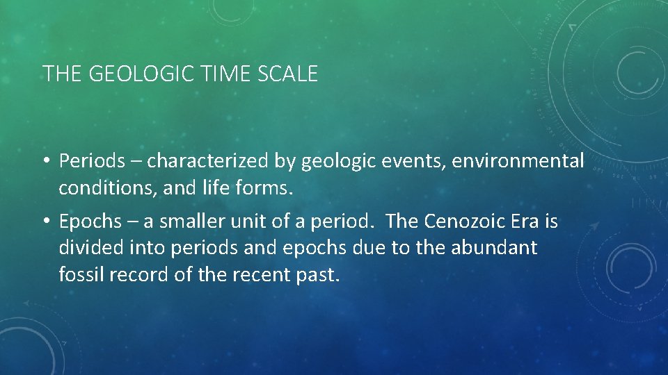 THE GEOLOGIC TIME SCALE • Periods – characterized by geologic events, environmental conditions, and