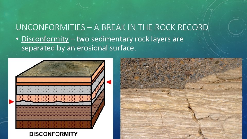 UNCONFORMITIES – A BREAK IN THE ROCK RECORD • Disconformity – two sedimentary rock