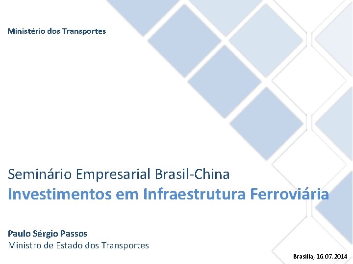 Ministério dos Transportes Seminário Empresarial Brasil-China Investimentos em Infraestrutura Ferroviária Paulo Sérgio Passos Ministro