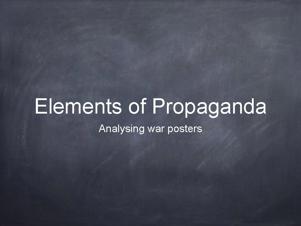 Elements of Propaganda Analysing war posters Elements of Propaganda Analysing war posters