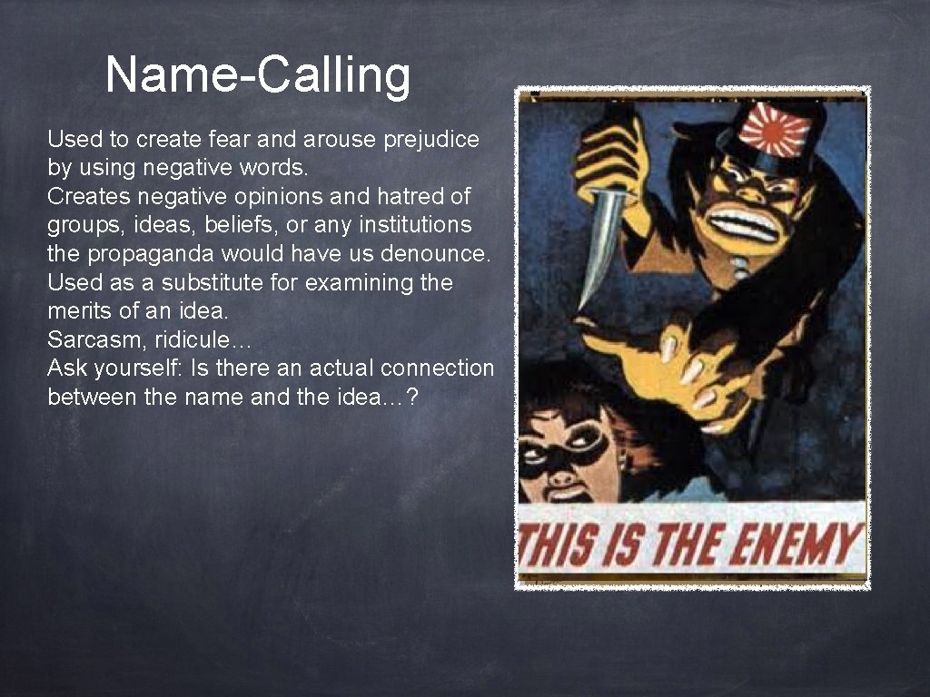 Name-Calling Used to create fear and arouse prejudice by using negative words. Creates negative Name-Calling Used to create fear and arouse prejudice by using negative words. Creates negative