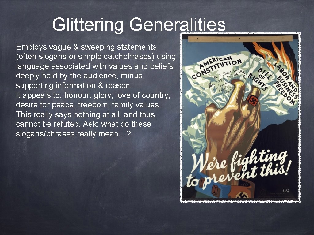 Glittering Generalities Employs vague & sweeping statements (often slogans or simple catchphrases) using language Glittering Generalities Employs vague & sweeping statements (often slogans or simple catchphrases) using language