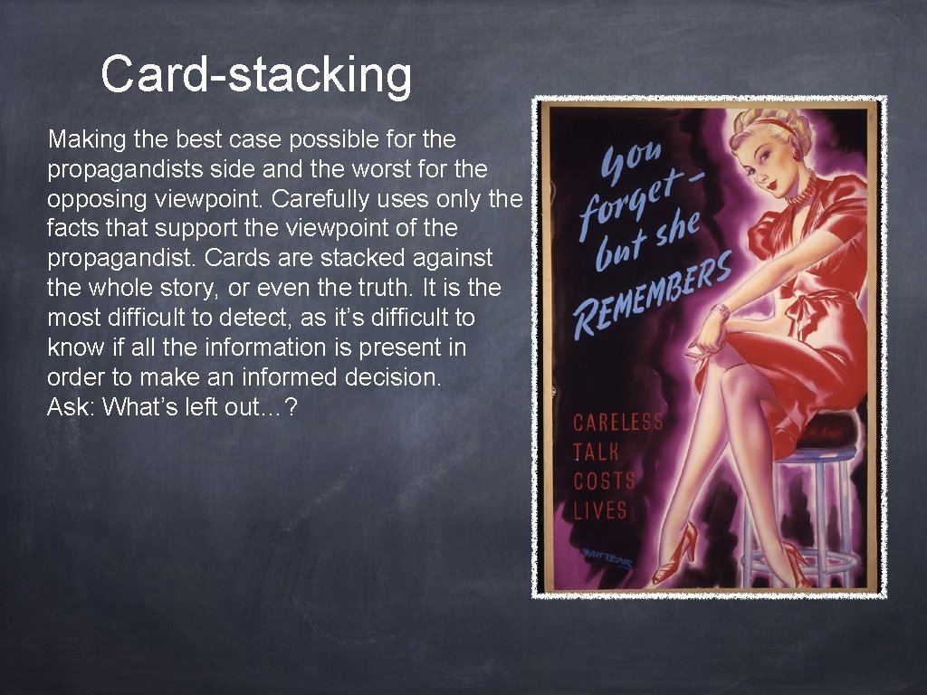 Card-stacking Making the best case possible for the propagandists side and the worst for Card-stacking Making the best case possible for the propagandists side and the worst for