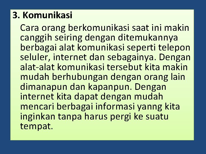 3. Komunikasi Cara orang berkomunikasi saat ini makin canggih seiring dengan ditemukannya berbagai alat