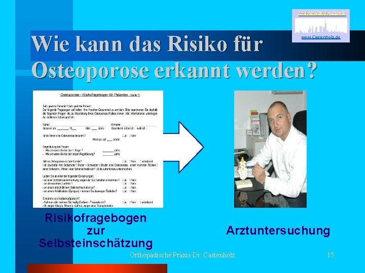 Orthopädische Praxis Wie kann das Risiko für Osteoporose erkannt werden? www. Castenholz. de Risikofragebogen