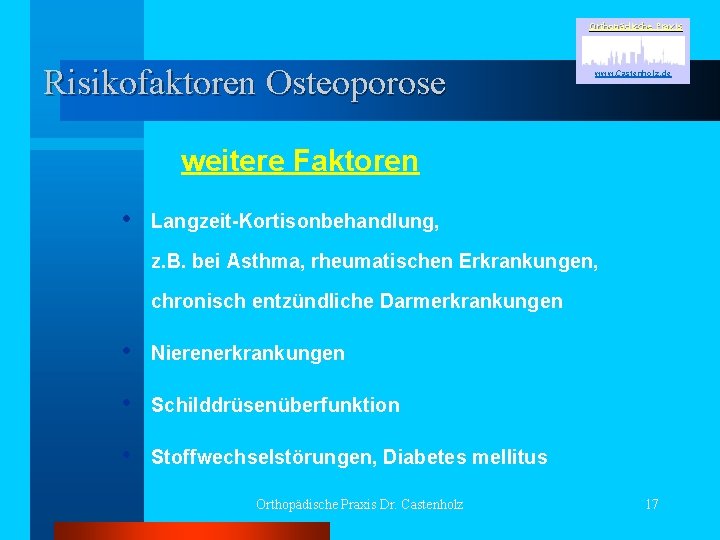 Orthopädische Praxis Risikofaktoren Osteoporose www. Castenholz. de weitere Faktoren • Langzeit-Kortisonbehandlung, z. B. bei