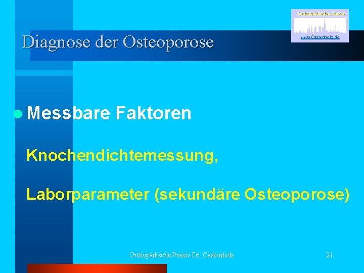 Orthopädische Praxis Diagnose der Osteoporose l Messbare www. Castenholz. de Faktoren Knochendichtemessung, Laborparameter (sekundäre