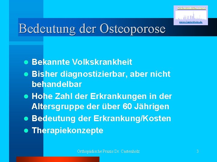 Orthopädische Praxis Bedeutung der Osteoporose l l l www. Castenholz. de Bekannte Volkskrankheit Bisher