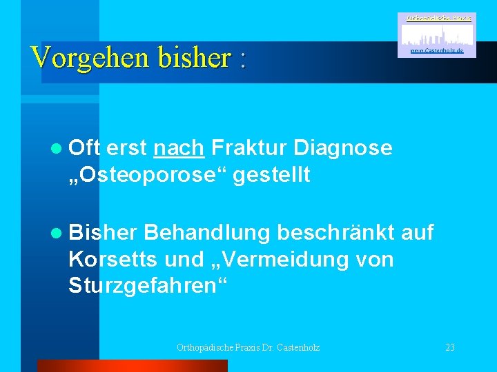 Orthopädische Praxis Vorgehen bisher : www. Castenholz. de l Oft erst nach Fraktur Diagnose