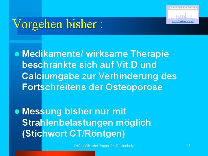 Orthopädische Praxis Vorgehen bisher : www. Castenholz. de l Medikamente/ wirksame Therapie beschränkte sich