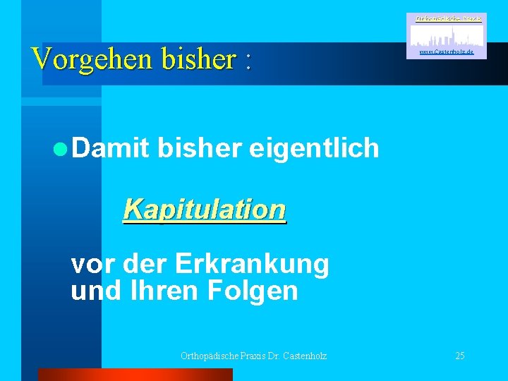 Orthopädische Praxis Vorgehen bisher : l Damit www. Castenholz. de bisher eigentlich Kapitulation vor