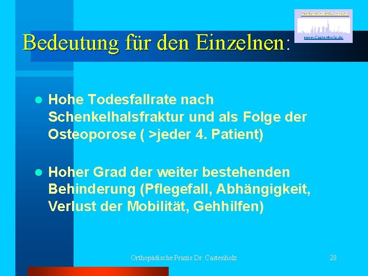 Orthopädische Praxis Bedeutung für den Einzelnen: www. Castenholz. de l Hohe Todesfallrate nach Schenkelhalsfraktur