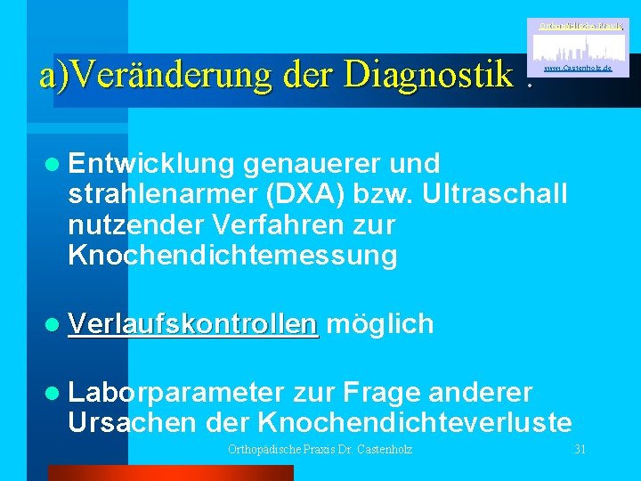Orthopädische Praxis a)Veränderung der Diagnostik : www. Castenholz. de l Entwicklung genauerer und strahlenarmer