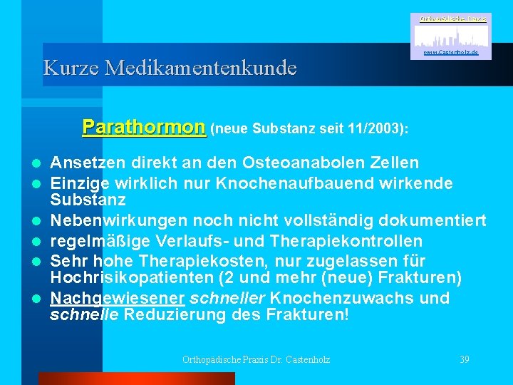 Orthopädische Praxis Kurze Medikamentenkunde www. Castenholz. de Parathormon (neue Substanz seit 11/2003): l l