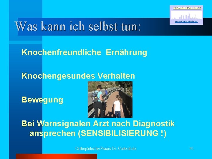 Orthopädische Praxis Was kann ich selbst tun: www. Castenholz. de Knochenfreundliche Ernährung Knochengesundes Verhalten