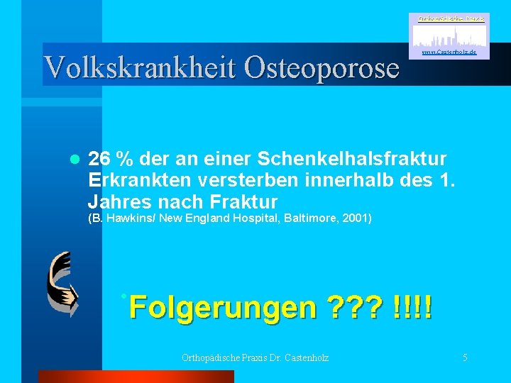 Orthopädische Praxis Volkskrankheit Osteoporose l www. Castenholz. de 26 % der an einer Schenkelhalsfraktur