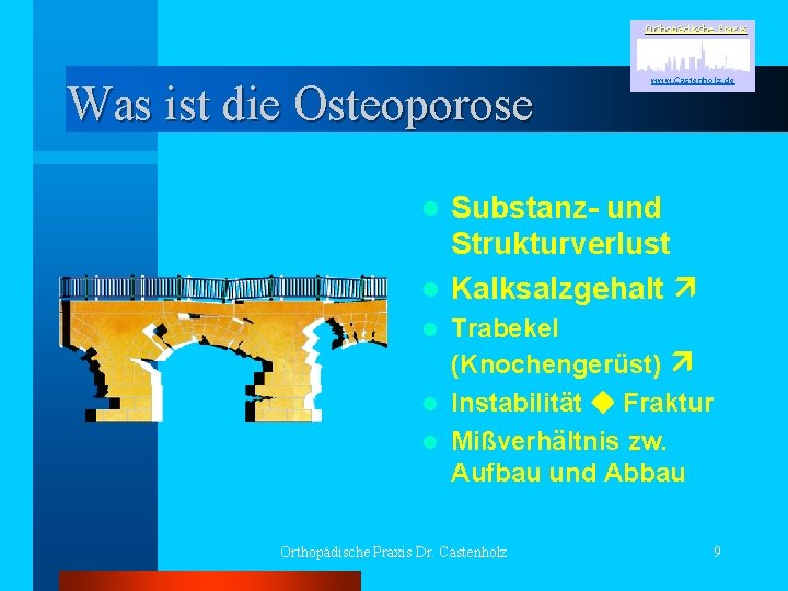 Orthopädische Praxis Was ist die Osteoporose www. Castenholz. de Substanz- und Strukturverlust l Kalksalzgehalt