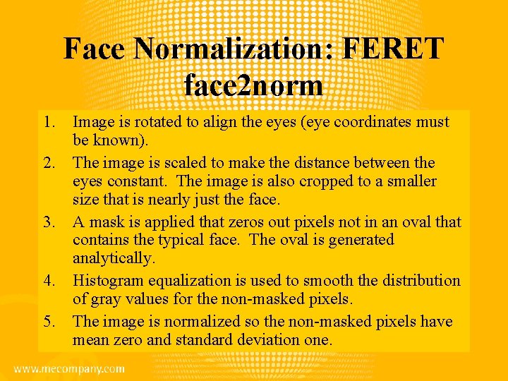 Face Normalization: FERET face 2 norm 1. Image is rotated to align the eyes
