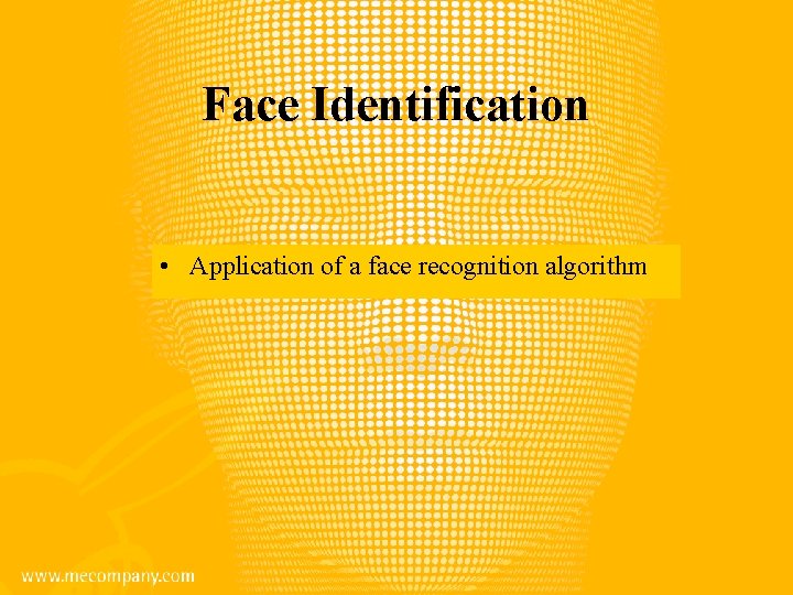 Face Identification • Application of a face recognition algorithm 