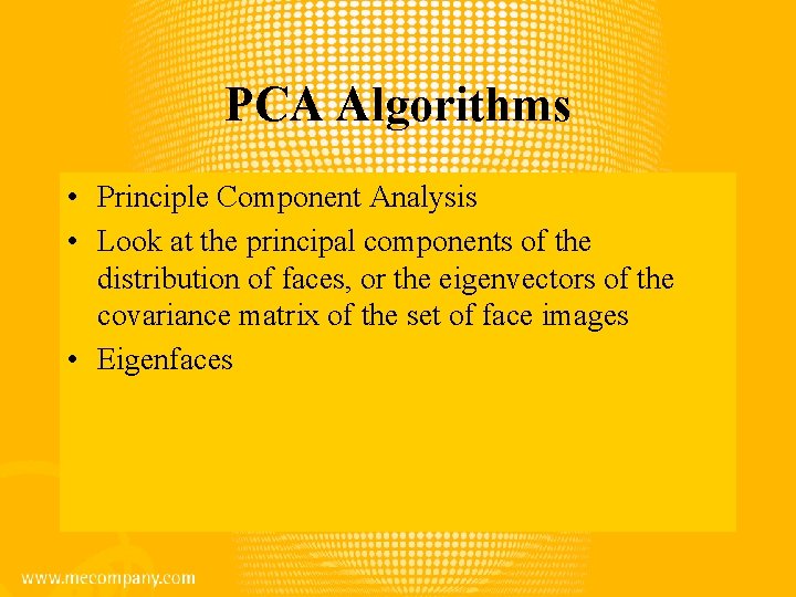 PCA Algorithms • Principle Component Analysis • Look at the principal components of the