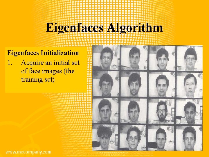 Eigenfaces Algorithm Eigenfaces Initialization 1. Acquire an initial set of face images (the training