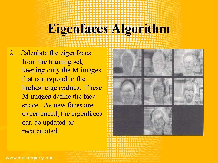 Eigenfaces Algorithm 2. Calculate the eigenfaces from the training set, keeping only the M