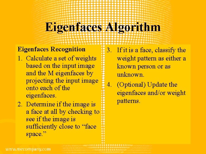 Eigenfaces Algorithm Eigenfaces Recognition 1. Calculate a set of weights based on the input