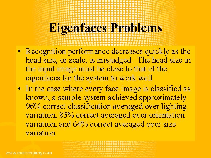 Eigenfaces Problems • Recognition performance decreases quickly as the head size, or scale, is