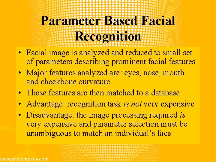 Parameter Based Facial Recognition • Facial image is analyzed and reduced to small set