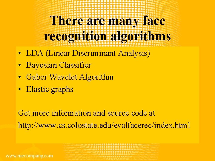 There are many face recognition algorithms • • LDA (Linear Discriminant Analysis) Bayesian Classifier