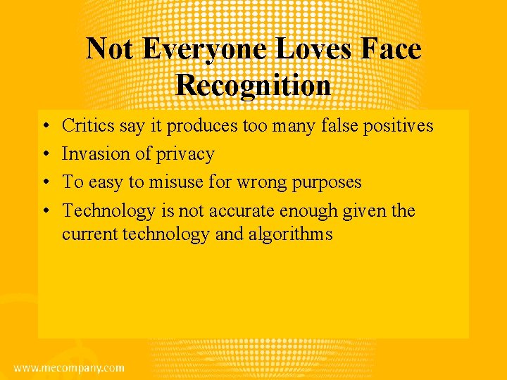 Not Everyone Loves Face Recognition • • Critics say it produces too many false