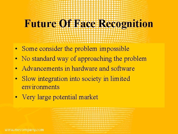 Future Of Face Recognition • • Some consider the problem impossible No standard way
