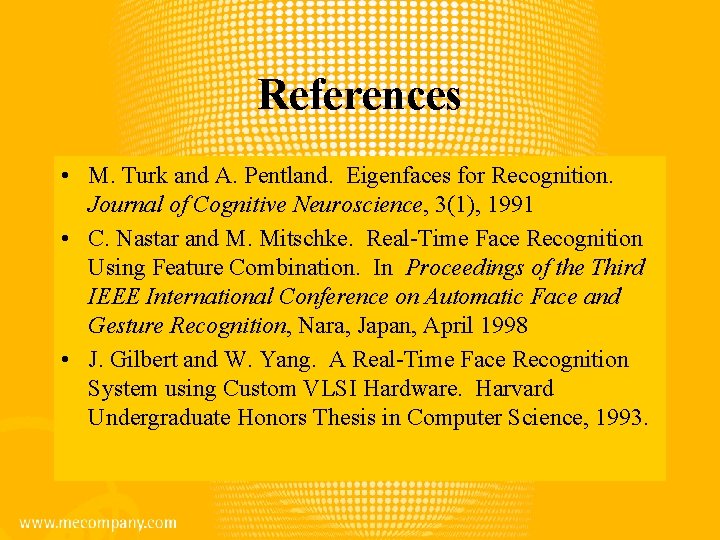 References • M. Turk and A. Pentland. Eigenfaces for Recognition. Journal of Cognitive Neuroscience,