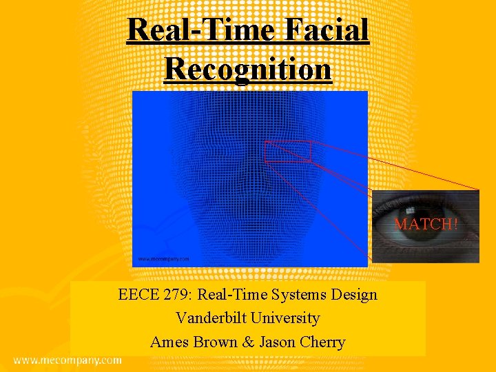 Real-Time Facial Recognition MATCH! EECE 279: Real-Time Systems Design Vanderbilt University Ames Brown &