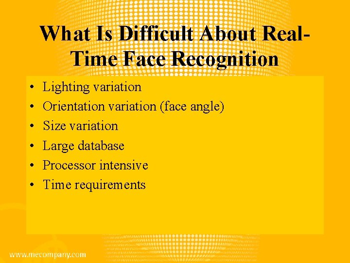 What Is Difficult About Real. Time Face Recognition • • • Lighting variation Orientation