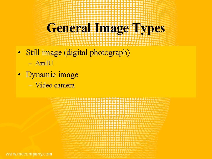 General Image Types • Still image (digital photograph) – Am. IU • Dynamic image