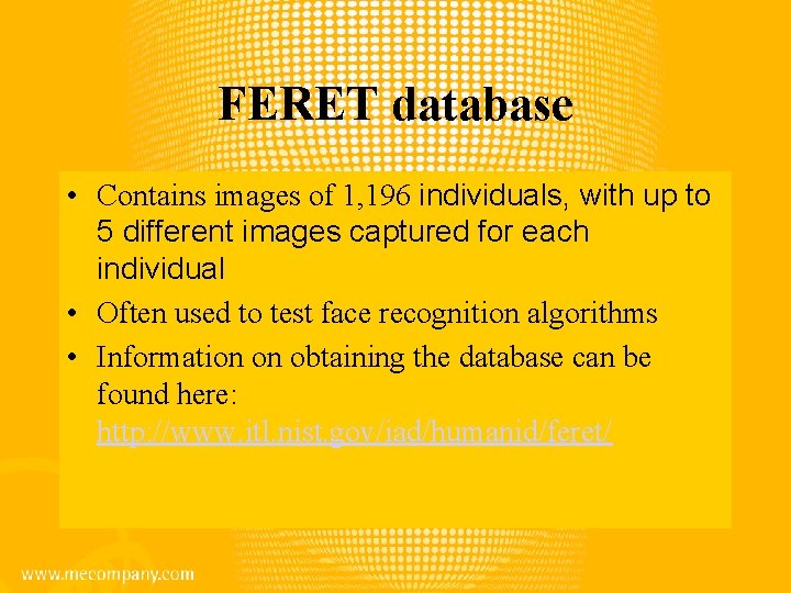 FERET database • Contains images of 1, 196 individuals, with up to 5 different