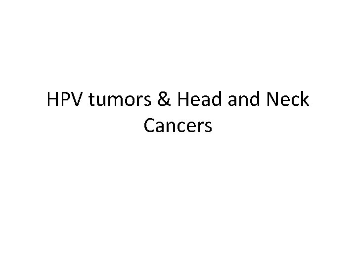 HPV tumors & Head and Neck Cancers 