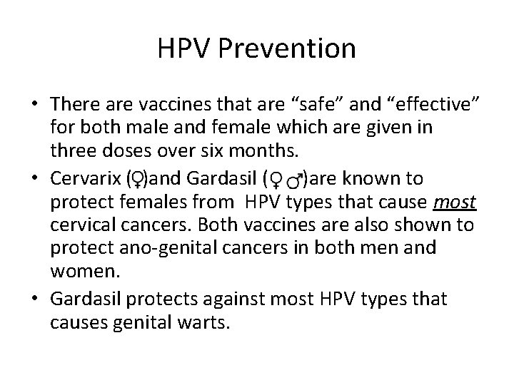 HPV Prevention • There are vaccines that are “safe” and “effective” for both male