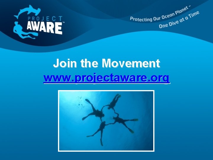 Join the Movement www. projectaware. org 