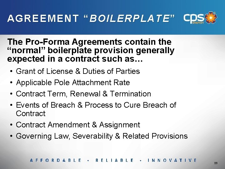 AGREEMENT “ BOILERPLATE ” The Pro-Forma Agreements contain the “normal” boilerplate provision generally expected