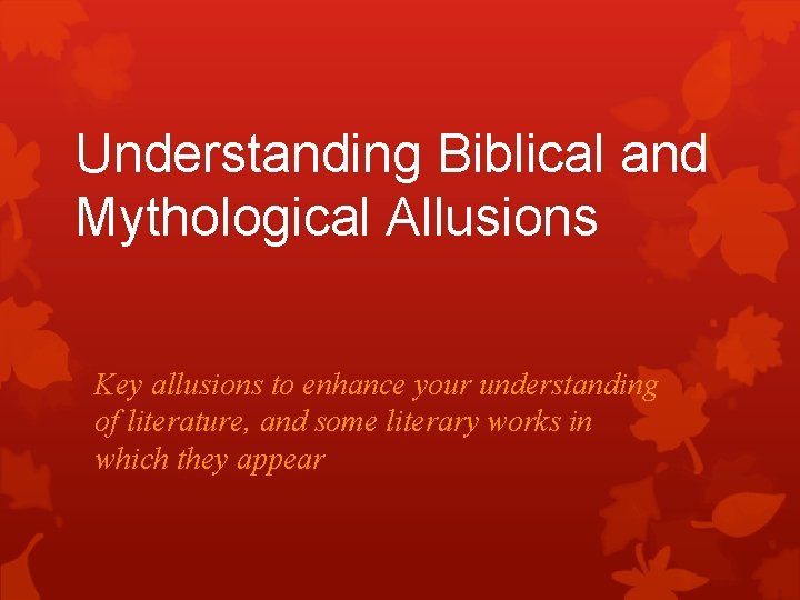Understanding Biblical and Mythological Allusions Key allusions to enhance your understanding of literature, and