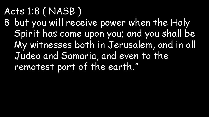 Acts 1: 8 ( NASB ) 8 but you will receive power when the