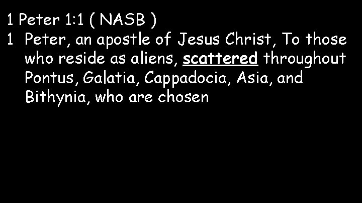 1 Peter 1: 1 ( NASB ) 1 Peter, an apostle of Jesus Christ,