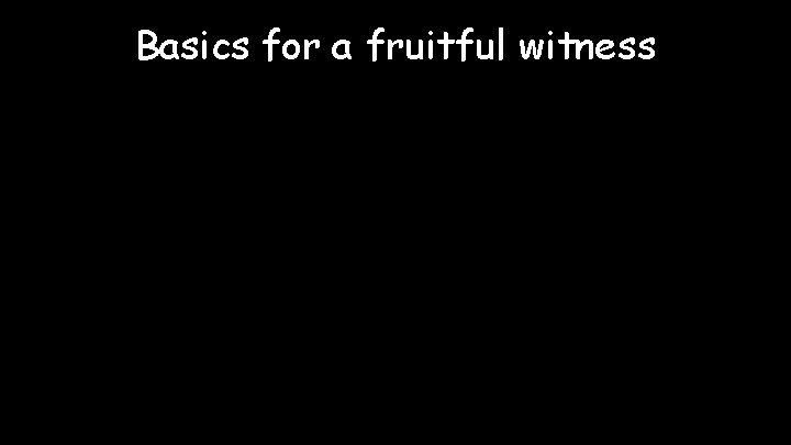 Basics for a fruitful witness 